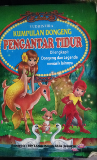 kumpulan dongeng pengantar tidur : dilengkapi dongeng dan legenda menarik lainya