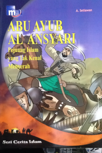 Abu Ayyub Al Ansyari : Pejuang Islam yang Tak Kenal Menyerah