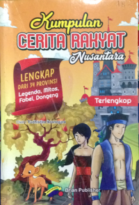 Kumpulan Cerita Rakyat Nusantara :  Lengkap Dari 34 Provinsi Legenda, Mitos, Fabel Dongeng