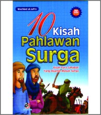 10 Kisah pahlawan Surga: Kisah para Sahabat Yang Dijamin Masuk Surga