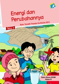 Energi dan Perubahannya Tema 7 : Buku Tematik Terpadu Kurikulum 2013  Buku Siswa SD/MI Kelas III