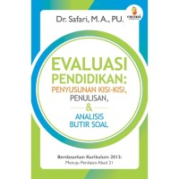 Image of Evaluasi Pendidikan : Penyusnan Kisi-Kisi, Penulisan, dan Analisas Buti Soal Berdasarkan Kurikulum 2013 Menuju Penilaian Abad 21