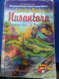 Mengenal bentuk sastra lama melalui: cerita Rakyat Nusantara Lengkap dari 34 propinsi