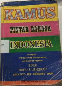kamus pintar bahasa indonesia : ejaan yang disempurnakan dan singkatan- singkatan edisi baru & lengkap