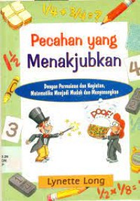 desimal yang mengasyikkan dan persen yang sempurna : dengan permainan dan kegiatan, matematika menjadi mudah dan menyenangkan