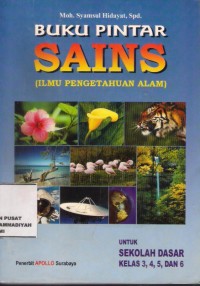 buku pintar sains ( ilmu pengetahuan alam) untuk sekolah dasar kelas 3, 4, 5, dan 6