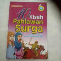 Image of 10 Kisah Pahlawan Surga :  Kisah Para Sahabat Yang Dijamin Masuk Surga